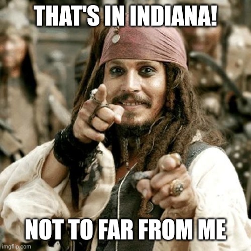 POINT JACK | THAT'S IN INDIANA! NOT TO FAR FROM ME | image tagged in point jack | made w/ Imgflip meme maker