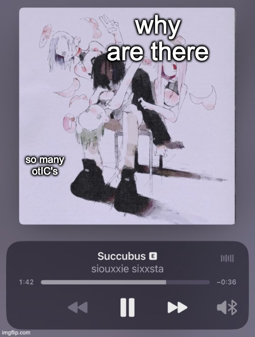 succubus | why are there; so many otIC's | image tagged in succubus | made w/ Imgflip meme maker