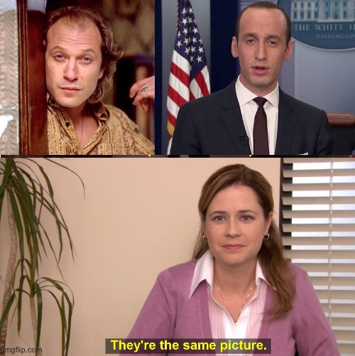 image tagged in buffalo bill silence of the lambs,steven miller,memes,they're the same picture | made w/ Imgflip meme maker