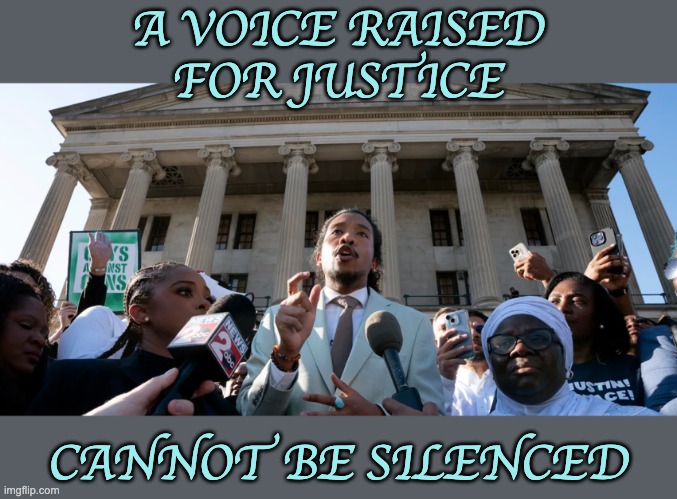 Nice one, Nashville! | A VOICE RAISED FOR JUSTICE; CANNOT BE SILENCED | image tagged in justin jones for justice,tennessee,justice,guns,violence,protest | made w/ Imgflip meme maker