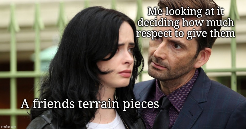 Jessica Jones Death Stare | Me looking at it deciding how much respect to give them; A friends terrain pieces | image tagged in jessica jones death stare | made w/ Imgflip meme maker