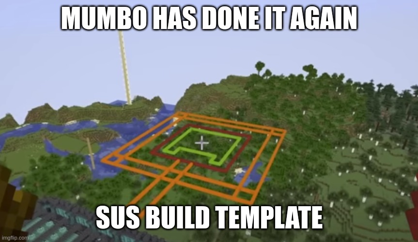 sus | MUMBO HAS DONE IT AGAIN; SUS BUILD TEMPLATE | made w/ Imgflip meme maker