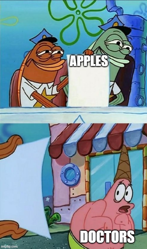 random | APPLES; DOCTORS | image tagged in patrick scared | made w/ Imgflip meme maker