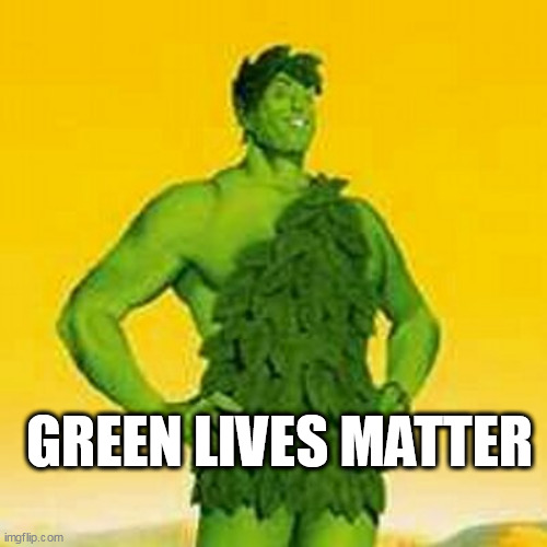 Jolly green giant | GREEN LIVES MATTER | image tagged in jolly green giant | made w/ Imgflip meme maker