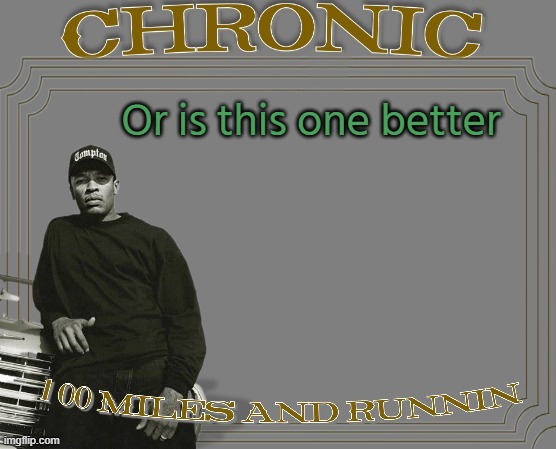 Or is this one better | image tagged in chronic dre | made w/ Imgflip meme maker