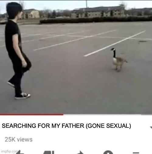 SEARCHING FOR MY FATHER (GONE SEXUAL) | made w/ Imgflip meme maker