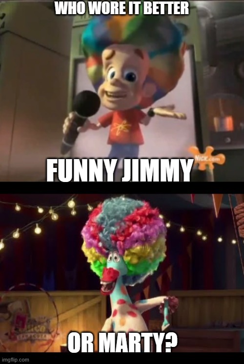 Who Wore It Better Wednesday #154 - Rainbow afros | WHO WORE IT BETTER; FUNNY JIMMY; OR MARTY? | image tagged in memes,who wore it better,jimmy neutron,madagascar,nickelodeon,dreamworks | made w/ Imgflip meme maker