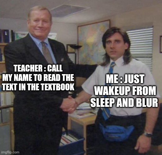 zara 2elit | TEACHER : CALL MY NAME TO READ THE TEXT IN THE TEXTBOOK; ME : JUST WAKEUP FROM SLEEP AND BLUR | image tagged in always happen | made w/ Imgflip meme maker