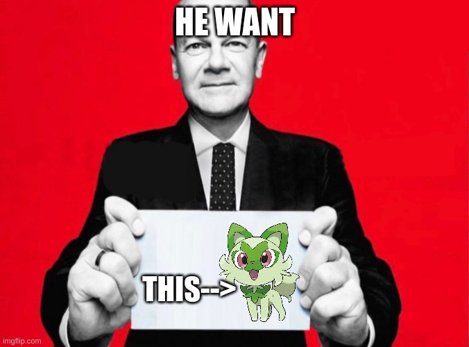 Olaf The Scholz! | HE WANT; THIS--> | image tagged in olaf scholz,weed,weed cat | made w/ Imgflip meme maker