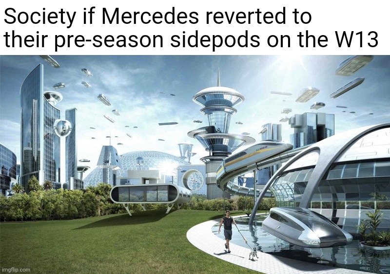 The future world if | Society if Mercedes reverted to their pre-season sidepods on the W13 | image tagged in the future world if,mercedes,formula 1 | made w/ Imgflip meme maker