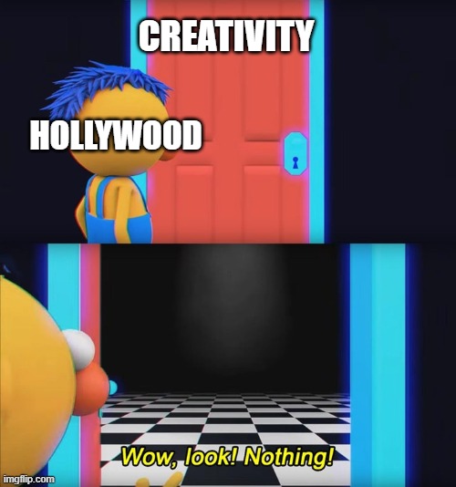 Creativity bankrupt | CREATIVITY; HOLLYWOOD | image tagged in wow look nothing,hollywood,creativity | made w/ Imgflip meme maker