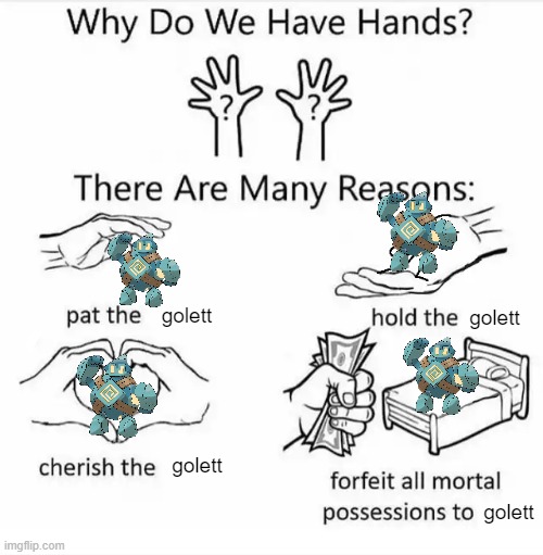 Why do we have hands? (all blank) | golett; golett; golett; golett | image tagged in why do we have hands all blank,golett,pokemon | made w/ Imgflip meme maker