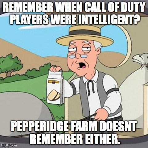 Pepperidge Farm Remembers | REMEMBER WHEN CALL OF DUTY PLAYERS WERE INTELLIGENT? PEPPERIDGE FARM DOESNT REMEMBER EITHER. | image tagged in memes,pepperidge farm remembers | made w/ Imgflip meme maker