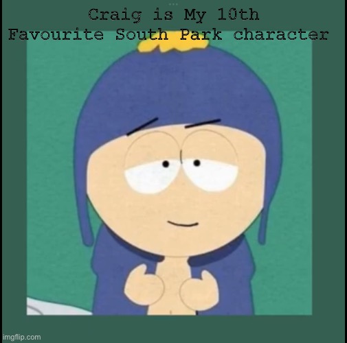 “If I could tell the person below to kys I would be soooo happy”-Craig Tucker | Craig is My 10th Favourite South Park character | image tagged in bro got that light skin stare | made w/ Imgflip meme maker