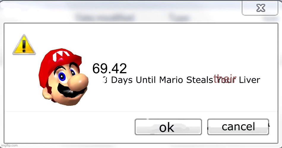 3 days until Mario steals your liver | 69.42 their M | image tagged in 3 days until mario steals your liver | made w/ Imgflip meme maker