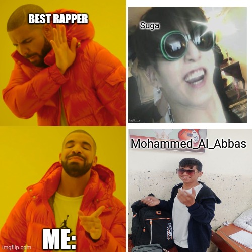 Who is the Best Rapper ? Suga or Mohammed_Al_Abbas | Suga; BEST RAPPER; Mohammed_Al_Abbas; ME: | image tagged in memes,drake hotline bling | made w/ Imgflip meme maker