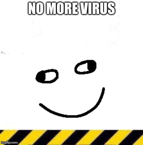 NO MORE VIRUS | made w/ Imgflip meme maker