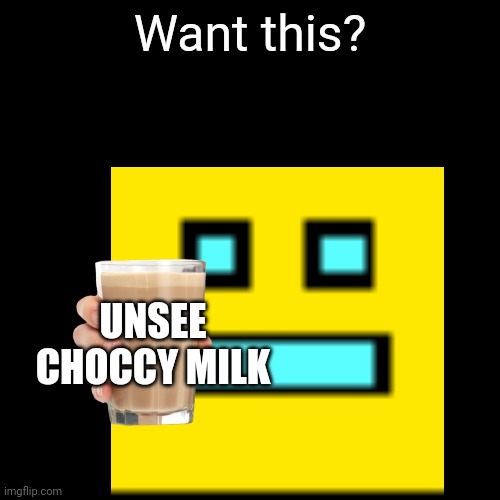 Want this? UNSEE CHOCCY MILK | made w/ Imgflip meme maker