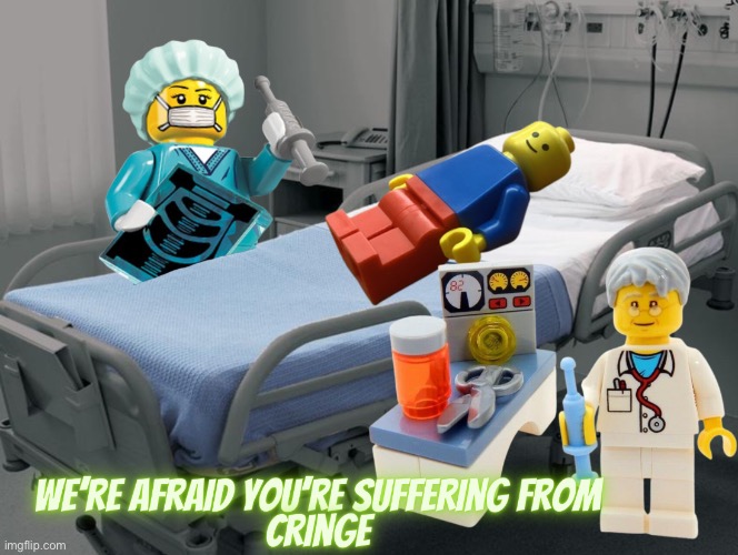 For the post above | image tagged in we re afraid you re suffering from cringe,lego,doctor | made w/ Imgflip meme maker