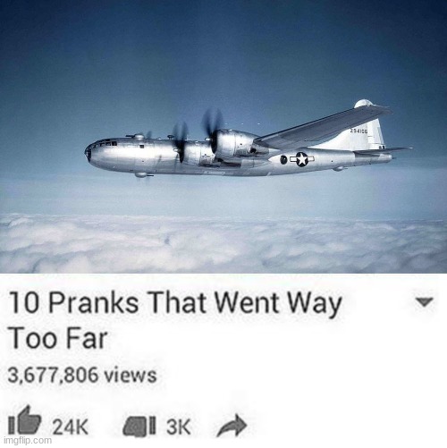 Here comes the sun doodoo | image tagged in b-29 hiroshima ww2 japan usa,top 10 pranks gone wrong | made w/ Imgflip meme maker