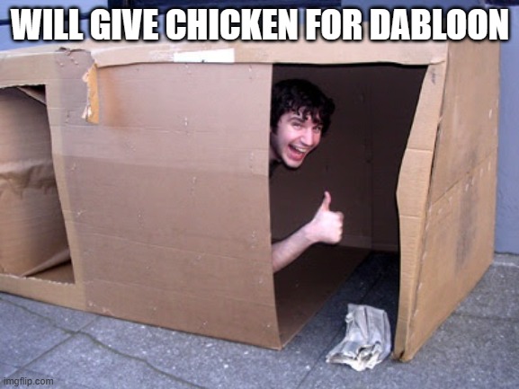 Cardboard Box House | WILL GIVE CHICKEN FOR DABLOON | image tagged in cardboard box house | made w/ Imgflip meme maker