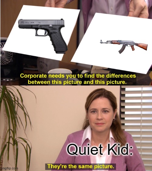 They're The Same Picture | Quiet Kid: | image tagged in memes,they're the same picture | made w/ Imgflip meme maker