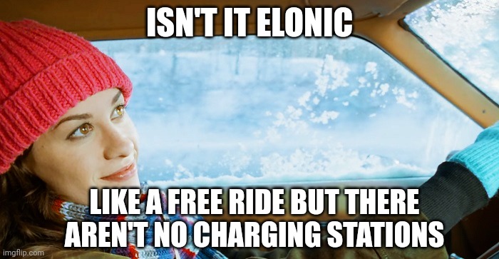 Elon ic | ISN'T IT ELONIC; LIKE A FREE RIDE BUT THERE AREN'T NO CHARGING STATIONS | image tagged in cars,fun stream,elon musk | made w/ Imgflip meme maker