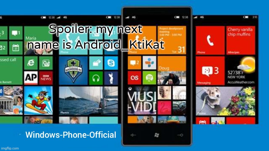 Windows-Phone-Official annoucment temp | Spoiler: my next name is Android_KtiKat | image tagged in windows-phone-official annoucment temp | made w/ Imgflip meme maker