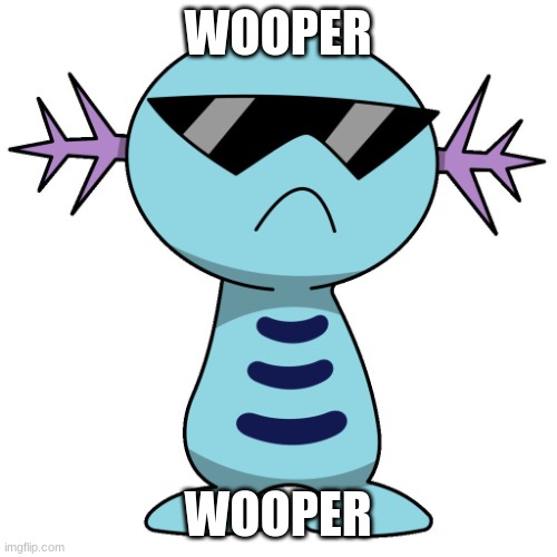 swag wooper | WOOPER WOOPER | image tagged in swag wooper | made w/ Imgflip meme maker