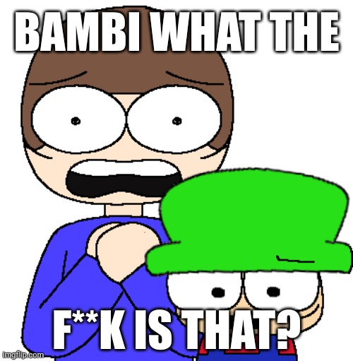 Bambi what the f**k is that? | image tagged in bambi what the f k is that | made w/ Imgflip meme maker