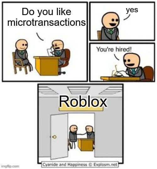 Your hired | yes; Do you like microtransactions; Roblox | image tagged in your hired | made w/ Imgflip meme maker