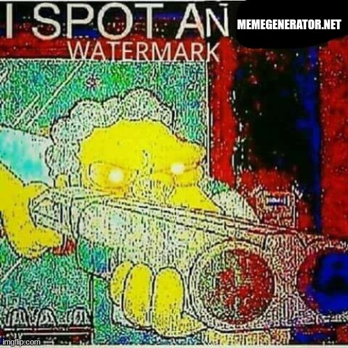 I SPOT AN x WATERMARK | MEMEGENERATOR.NET | image tagged in i spot an x watermark | made w/ Imgflip meme maker