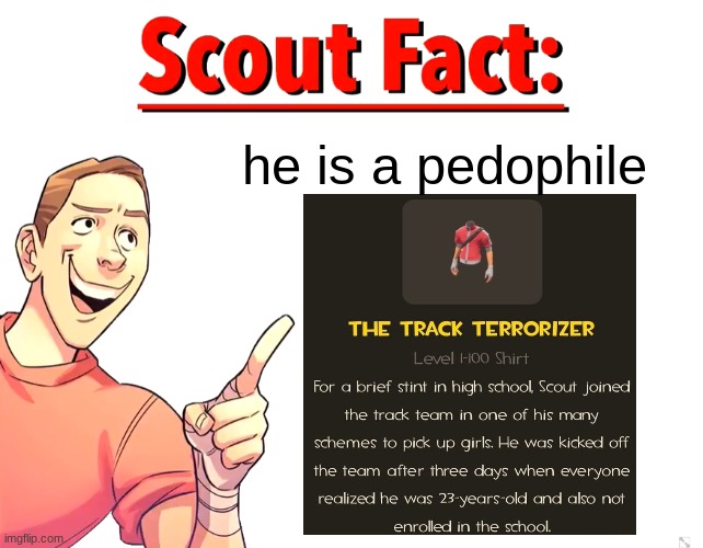 Scout Fact | he is a pedophile | image tagged in scout fact | made w/ Imgflip meme maker