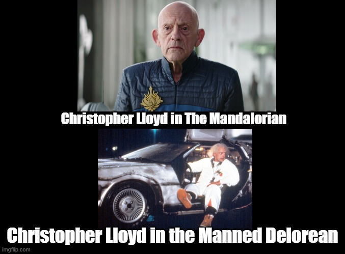Manned Delorean | Christopher Lloyd in The Mandalorian; Christopher Lloyd in the Manned Delorean | image tagged in blank black,christopher lloyd,back to the future,the mandalorian,pun | made w/ Imgflip meme maker