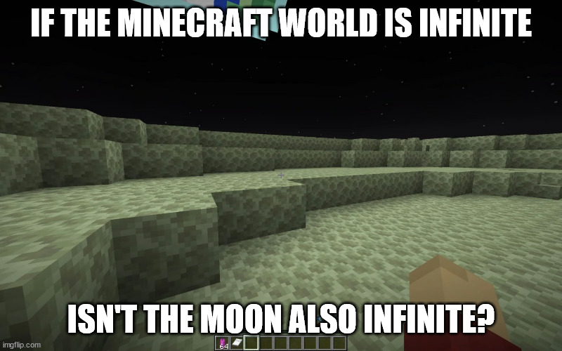 Minecraft Vote Update (april fools) | IF THE MINECRAFT WORLD IS INFINITE; ISN'T THE MOON ALSO INFINITE? | image tagged in minecraft,minecraft memes,april fools,april fools day,moon,the moon | made w/ Imgflip meme maker