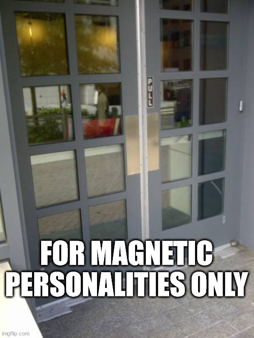 FOR MAGNETIC PERSONALITIES ONLY | image tagged in eyeroll | made w/ Imgflip meme maker