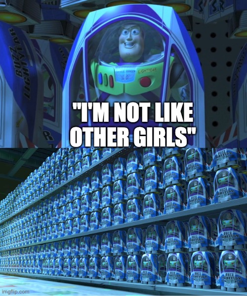 I'm gonna lose some people here | "I'M NOT LIKE OTHER GIRLS" | image tagged in buzz lightyear clones,memes,toy story | made w/ Imgflip meme maker