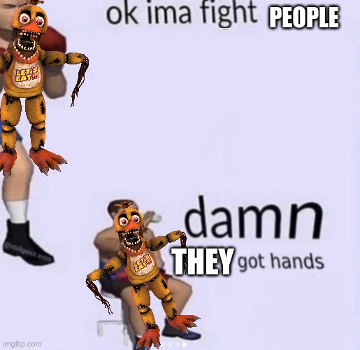 damn got hands | PEOPLE; THEY | image tagged in damn got hands | made w/ Imgflip meme maker