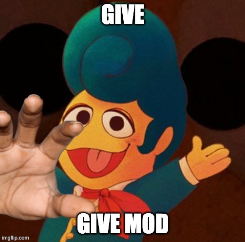 wally hand | GIVE; GIVE MOD | image tagged in wally hand | made w/ Imgflip meme maker