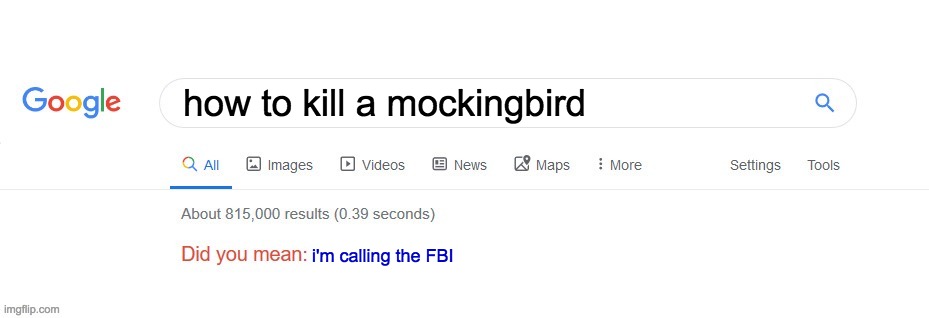 Did you mean? | how to kill a mockingbird; i'm calling the FBI | image tagged in did you mean | made w/ Imgflip meme maker