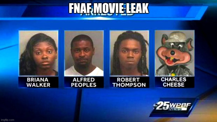 New fnaf movie leak | FNAF MOVIE LEAK | image tagged in new fnaf movie leak | made w/ Imgflip meme maker