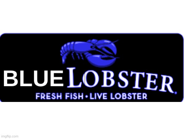 Red Lobster? Nah we got Blue Lobster | image tagged in memes | made w/ Imgflip meme maker