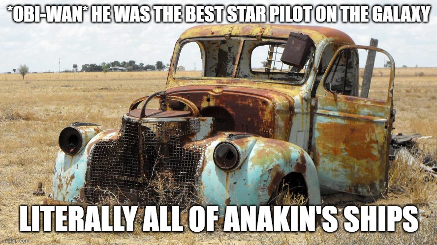 *OBI-WAN* HE WAS THE BEST STAR PILOT ON THE GALAXY; LITERALLY ALL OF ANAKIN'S SHIPS | made w/ Imgflip meme maker