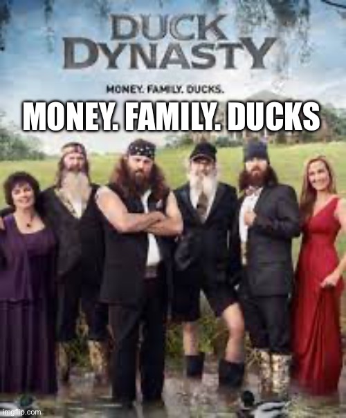 MONEY. FAMILY. DUCKS | made w/ Imgflip meme maker