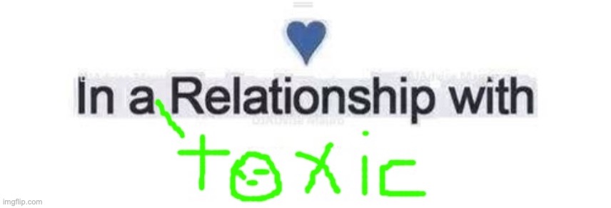 Toxic Relationship | image tagged in toxic relationship | made w/ Imgflip meme maker