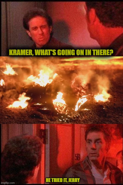 KRAMER, WHAT'S GOING ON IN THERE? HE TRIED IT, JERRY | made w/ Imgflip meme maker