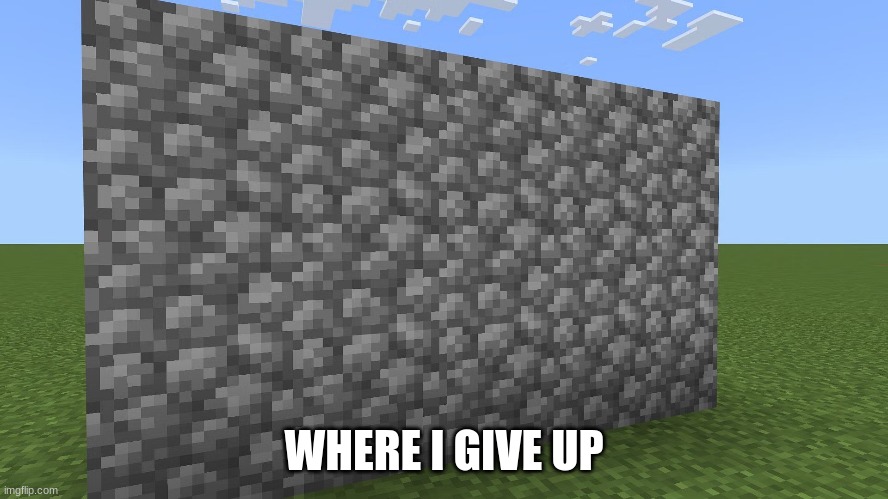 WHERE I GIVE UP | made w/ Imgflip meme maker