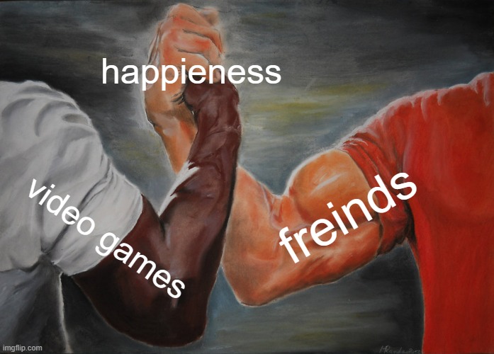 Epic Handshake | happieness; freinds; video games | image tagged in memes,epic handshake | made w/ Imgflip meme maker