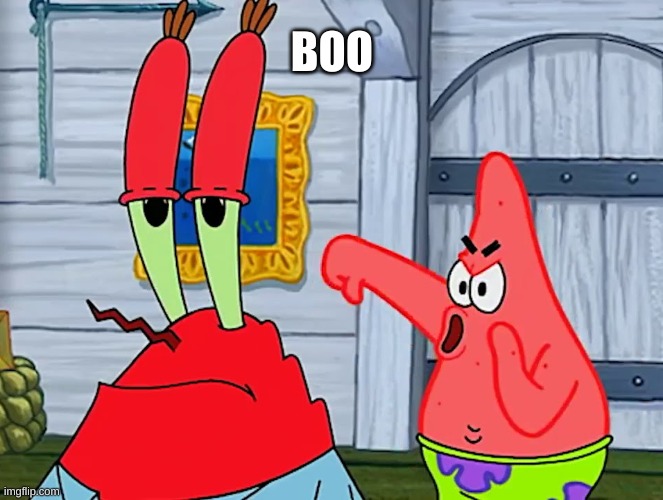 Patrick Booing Krabs | BOO | image tagged in patrick booing krabs | made w/ Imgflip meme maker