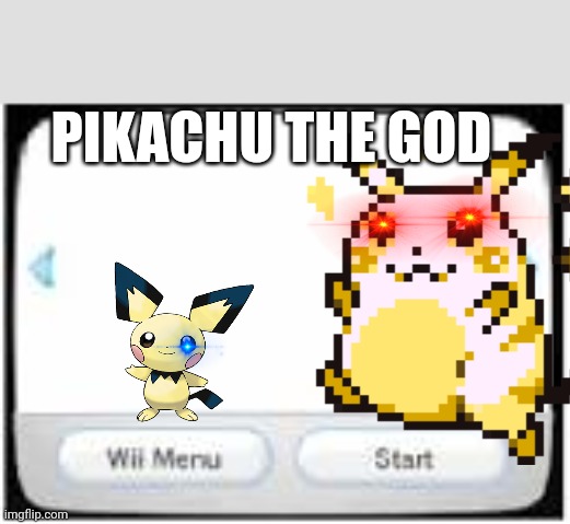 God Pikachu | PIKACHU THE GOD | image tagged in wii channel template | made w/ Imgflip meme maker